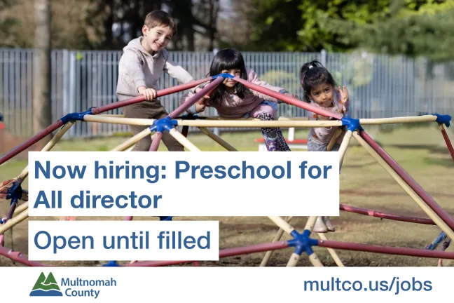 Three diverse children playing on a climbing dome. Text reads: "Now hiring: Preschool for All director. Open until filled. Multco.us/jobs