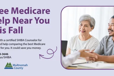 Ad for free Medicare help this fall from SHIBA (Senior Health Insurance Benefits Assistance) and Multnomah County.